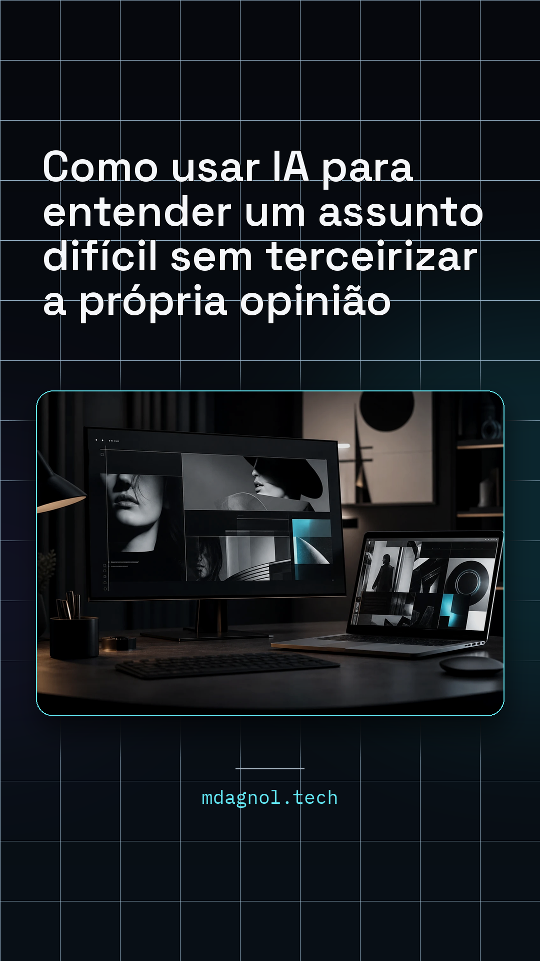 Prévia do card de Story: Como usar IA para entender um assunto difícil sem terceirizar a própria opinião